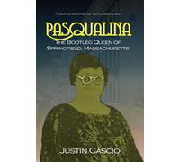 Pasqualina: The Bootleg Queen of Springfield, Massachusetts