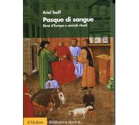 Pasque di sangue. Ebrei d'Europa e omicidi rituali (Biblioteca storica)