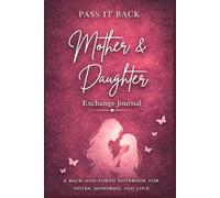 Pass It Back: Mother and Daughter Journal for Communication, Bonding & Love: Back-and-Forth Notebook for Notes, Memories, and Love 6x9 150 lined ... Notebook (Perfect Gift for Moms & Daughters)