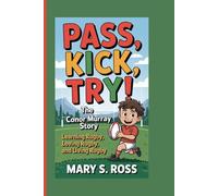 PASS, KICK, TRY! THE CONOR MURRAY STORY: Learning Rugby, Loving Rugby, and Living Rugby