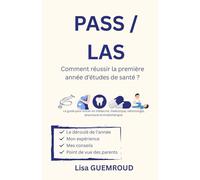 PASS/LAS Comment réussir la première année d’études de santé ?: Le guide pour entrer en médecine, maïeutique, odontologie, pharmacie et kinésithérapie.