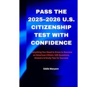 PASS THE 2025-2026 U.S. CITIZENSHIP TEST WITH CONFIDENCE: Everything You Need to Know to Become an American Citizen: 128 Questions, Answers & Study Tips for Success