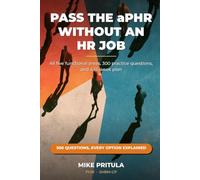 Pass the aPHR Without an HR Job: All five functional areas, 300 practice questions, and a 12-week plan (HR Certification Books)