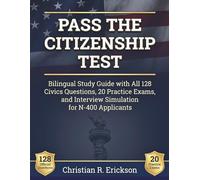 PASS THE CITIZENSHIP TEST: Bilingual Study Guide with All 128 Civics Questions, 20 Practice Exams, and Interview Simulation for N-400 Applicants (Distinctions Exam Preps)