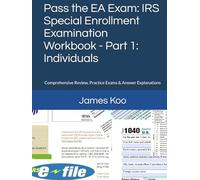 Pass the EA Exam: IRS Special Enrollment Examination Workbook - Part 1: Individuals: Comprehensive Review, Practice Exams & Answer Explanations