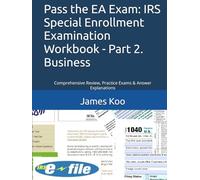 Pass the EA Exam: IRS Special Enrollment Examination Workbook - Part 2. Business: Comprehensive Review, Practice Exams & Answer Explanations