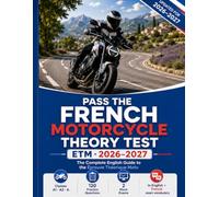 Pass the French Motorcycle Theory Test 2026-2027: The Complete English Guide to the ETM (Épreuve Théorique Moto) - Classes A1, A2 & A, with French Exam Vocabulary, Practice Questions and Mock Exam
