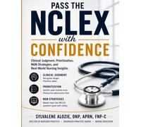 Pass the NCLEX with Confidence: Clinical Judgment, Prioritization, NGN Strategies, and Real-World Nursing Insights