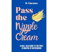 Pass the Nipple Cream: A Real-Talk Guide to the First 12 Months of Motherhood