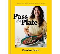 Pass the Plate: 100 Delicious, Highly Shareable, Everyday Recipes: A Cookbook
