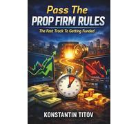 Pass The Prop Firm Rules: The Fast Track To Getting Funded (Institutional-Style Forex Trading)