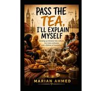 Pass The Tea, I’ll Explain Myself: Growing up between two cultures, too many suitcases, and a lifetime of translation