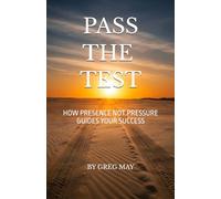 Pass The Test: How presence not pressure guides your success