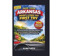 PASS YOUR ARKANSAS DRIVER'S LICENSE TEST FIRST TRY (2026-2027): 500 Practice Questions, Road Signs Explained, and Proven Strategies to Help You Pass Your Permit Test Quickly and Confidently