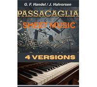 PASSACAGLIA SHEET MUSIC: Selection of Passacaglia 4 versions arranged for different instrument piano cello violin and piano duet-includes also advanced piano passacaglia version