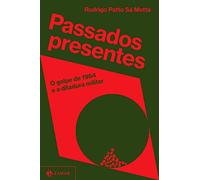 Passados presentes - O golpe de 1964 e a ditadura militar (Em Portugues do Brasil)