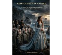PASSAGE BETWEEN TIMES: A Novel of the Cathars, Bogomils, and the Lost Relics of John the Baptist by: 1