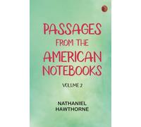 Passages from the American Notebooks, Volume 2.