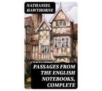 Passages From The English Notebooks Complete (ebook)