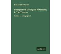 Passages from the English Notebooks; In Two Volumes: Volume 1 - in large print