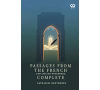 Passages From The French And Italian Notebooks, Complete