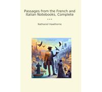 Passages from the French and Italian Notebooks, Complete (Classic Books)