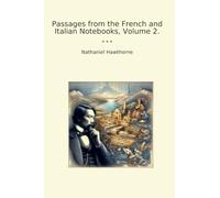 Passages from the French and Italian Notebooks, Volume 2. (Classic Books)