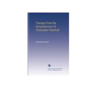 Passages From the Remembrancer of Christopher Marshall.