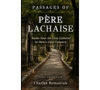 Passages of Pere Lachaise: Scenes from the Lives Gathered in Paris’s Great Cemetery