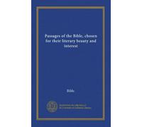 Passages of the Bible, chosen for their literary beauty and interest