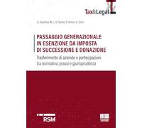 Passaggio generazionale in esenzione da imposta di successione e donazione. Trasferimento di aziende e partecipazioni tra normativa, prassi e giurisprudenza (Tax & Legal)