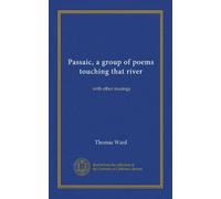 Passaic, a group of poems touching that river: with other musings