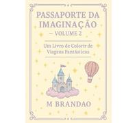 Passaporte da Imaginação - Volume 2: Um Livro de Colorir de Viagens Fantásticas