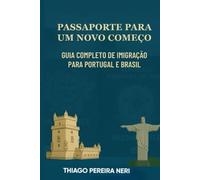 PASSAPORTE PARA UM NOVO COMEÇO: GUIA COMPLETO DE IMIGRAÇAO PARA PORTUGAL E BRASIL