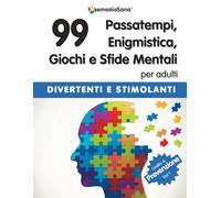 Passatempi, Enigmistica, Giochi e Sfide Mentali per Adulti: 99 Esercizi di Stimolazione Cognitiva per Allenare la Mente - Livello 4 Prevenzione Vol. 1