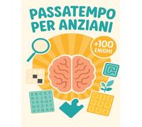 Passatempo Per Anziani: +100 Enigmi con soluzioni a caratteri grandi per allenare memoria e concentrazione in modo rilassante ogni giorno.