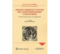 Passato, presente e futuro del costituzionalismo e dell'Europa. Atti del Convegno (Roma, 11-12 maggio 2019) (Quaderni di NOMOS)