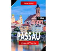 PASSAU GUIDA DI VIAGGIO 2026: Esplora la Baviera, Germania , con l'architettura barocca, i Tre Fiumi, le strade del centro storico e le viste sul Danubio