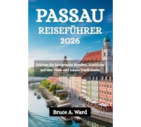 PASSAU REISEFÜHRER 2026: Erleben Sie historische Straßen, Ausblicke auf den Fluss und lokale Traditionen