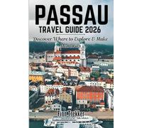 PASSAU TRAVEL GUIDE 2026: Discover Where to Explore & Make Memories
