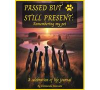 Passed but still present: Remembering my pet: A celebration of life journal
