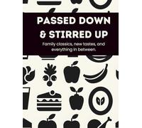 Passed Down & Stirred Up: Family Classics, New Tastes, and Everything in Between - A Hardcover Family Recipe Book to Fill In (50 Recipes + Notes)