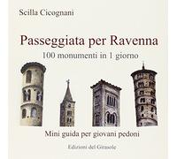 Passeggiata per Ravenna. 100 monumenti in 1 giorno. Mini guida per giovani pedoni (Girasole guide)