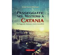 Passeggiate nel mistero a Catania. Tra leggende, fantasmi e storie incredibili