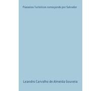 Passeios Turísticos Começando Por Salvador (ebook)