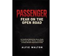 Passenger: Fear on the Open Road: An Unofficial Behind-the-Horror Study of the Cast, Story, Themes, and Making of André Øvredal’s Supernatural Thriller