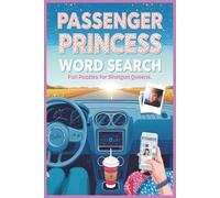 Passenger Princess Word Search - A Word Search for Shotgun Queens: A Road Trip Puzzle Adventure With Word Fun for Life in the Passenger Seat, Relax, Ride, and Solve.