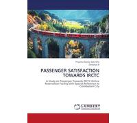 Passenger Satisfaction Towards Irctc: A Study on Passenger Towards IRCTC Online Reservation Facility with Special Reference to Coimbatore City