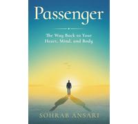 Passenger: The Way Back to Your Heart, Mind, and Body