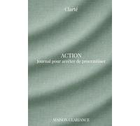 Passer à l’action : journal anti-procrastination: Un cahier guidé pour arrêter de repousser, simplifier ses tâches et avancer concrètement chaque jour (Clarté)